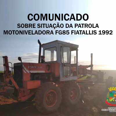 COMUNICADO SOBRE SITUAÇÃO DA PATROLA MOTONIVELADORA FG85 FIATALLIS ANO 1992